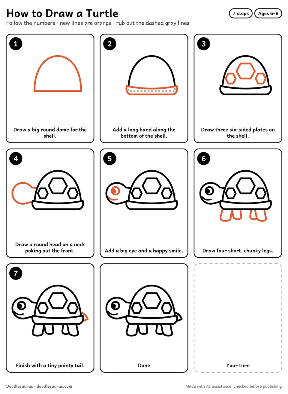 Step-by-step guide to drawing a turtle in 7 easy steps. Step 1: Draw a big round dome for the shell. Each later step adds new lines in orange.